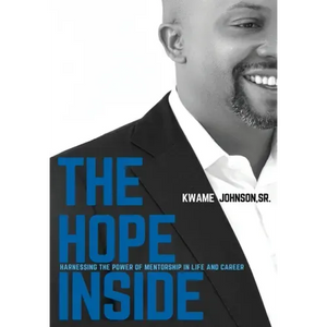 The Hope Inside: Harnessing The Power of Mentorship in Life and Career - Hardcover
