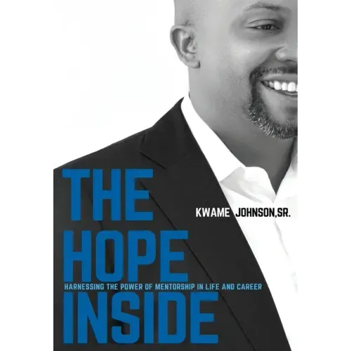 The Hope Inside: Harnessing The Power of Mentorship in Life and Career - Hardcover