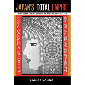 Japan's Total Empire: Manchuria and the Culture of Wartime Imperialism Volume 8 - Paperback