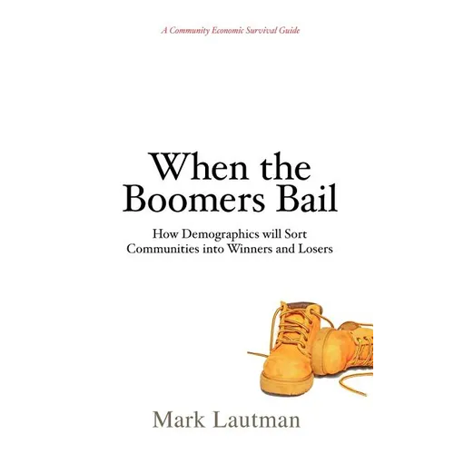 When the Boomers Bail: A Community Economic Survival Guide - Paperback