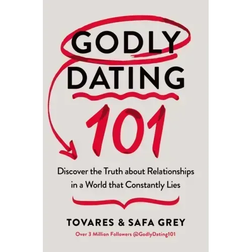 Godly Dating 101: Discover the Truth about Relationships in a World That Constantly Lies - Paperback