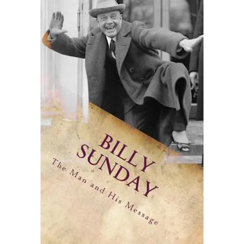 Billy Sunday: The Man And His Message - Paperback