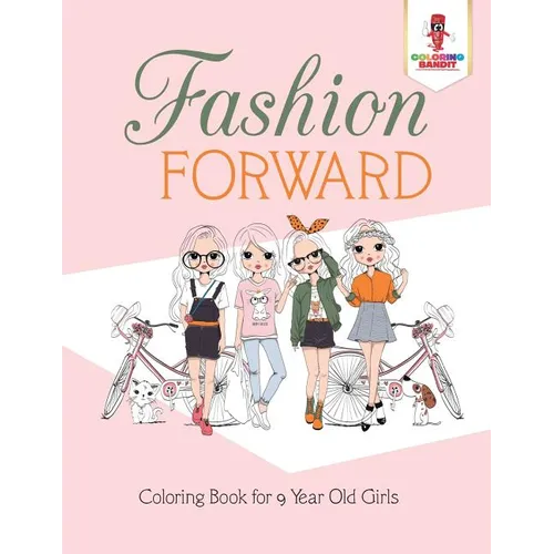 Fashion Forward: Coloring Book for 9 Year Old Girls - Paperback