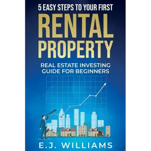 5 Easy Steps to Your First Rental Property: Real Estate Investing Guide for Beginners - Paperback