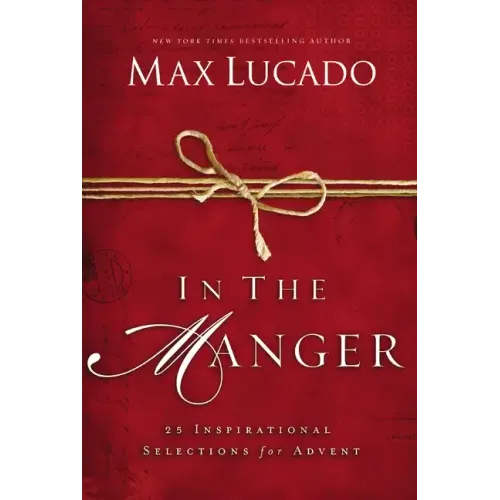 In the Manger: 25 Inspirational Selections for Advent (a 25-Day Christmas Devotional) - Hardcover