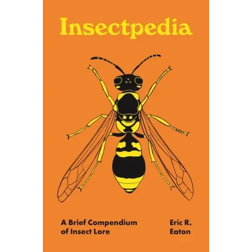 Insectpedia: A Brief Compendium of Insect Lore - Hardcover