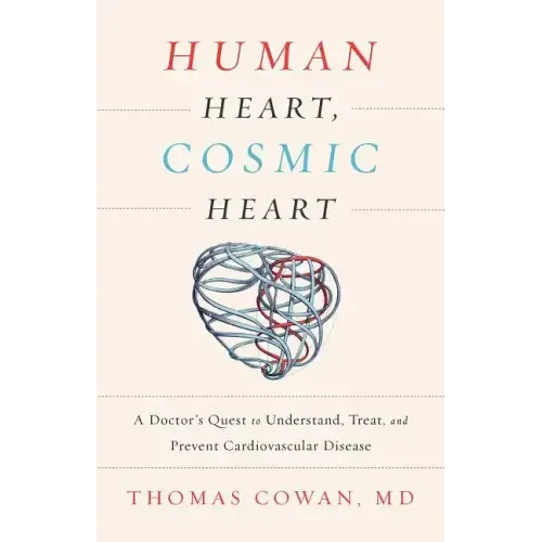 Human Heart, Cosmic Heart: A Doctorâ (Tm)S Quest to Understand, Treat, and Prevent Cardiovascular Disease - Hardcover