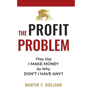 The Profit Problem: They Say I Make Money, So Why Don't I Have Any? - Hardcover