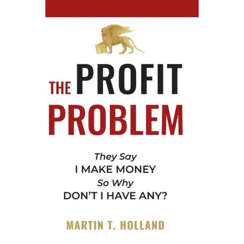 The Profit Problem: They Say I Make Money, So Why Don't I Have Any? - Hardcover