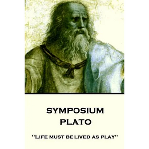 Plato - Symposium: "Life must be lived as play" - Paperback