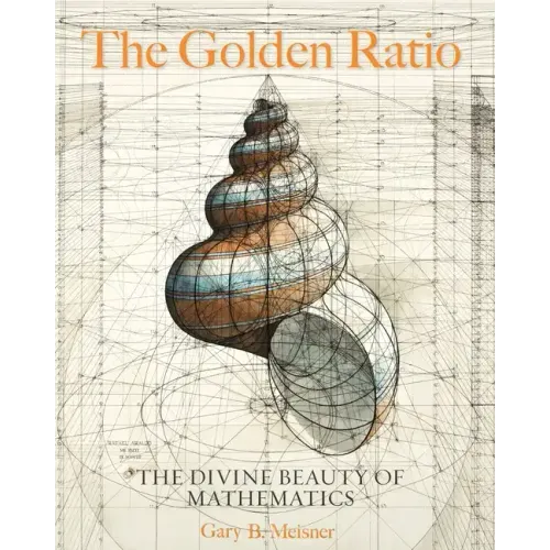The Golden Ratio: The Divine Beauty of Mathematics - Hardcover