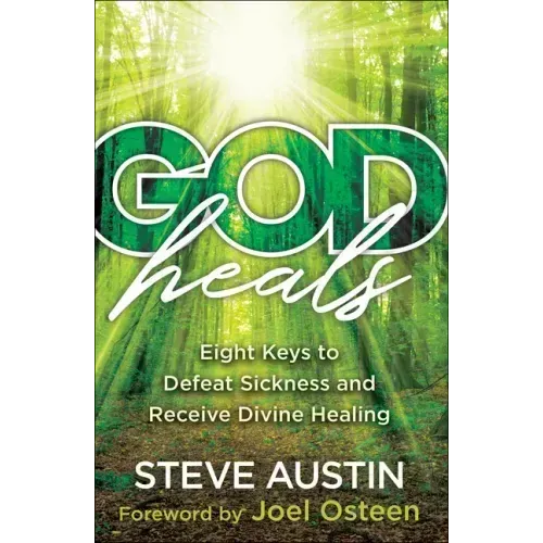 God Heals: Eight Keys to Defeat Sickness and Receive Divine Healing - Paperback
