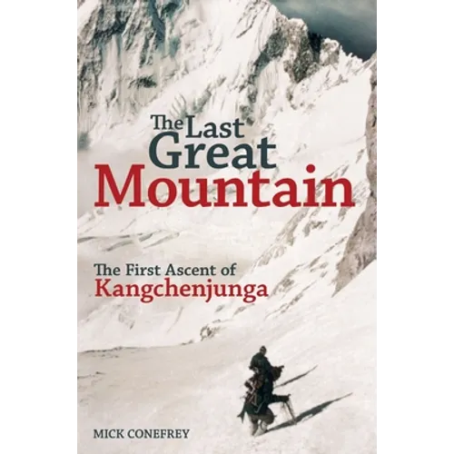 The Last Great Mountain: The First Ascent of Kangchenjunga - Hardcover