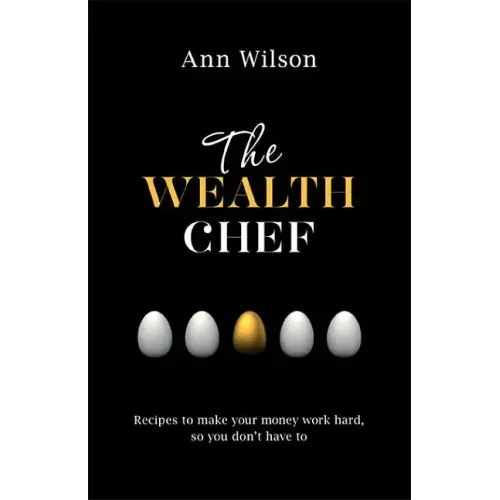 The Wealth Chef: Recipes to Make Your Money Work Hard, So You Don't Have to - Paperback