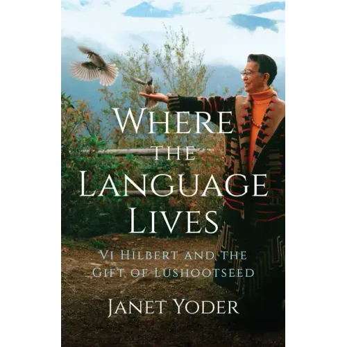 Where the Language Lives: VI Hilbert and the Gift of Lushootseed - Paperback
