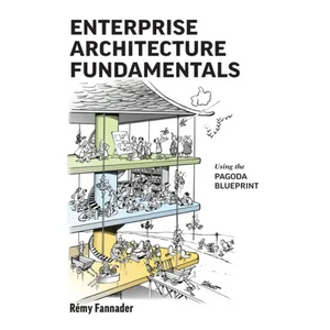 Enterprise Architecture Fundamentals: Using the Pagoda Blueprint - Paperback