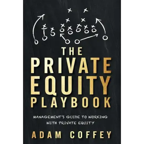 The Private Equity Playbook: Management's Guide to Working with Private Equity - Hardcover
