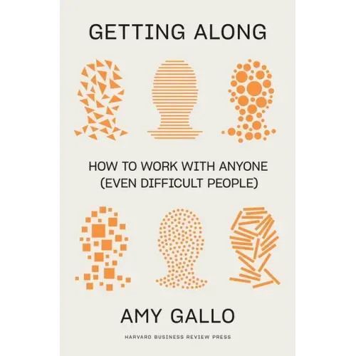 Getting Along: How to Work with Anyone (Even Difficult People) - Hardcover
