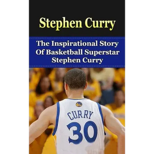 Stephen Curry: The Inspirational Story of Basketball Superstar Stephen Curry - Paperback