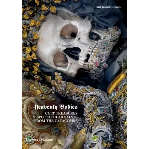 Heavenly Bodies: Cult Treasures & Spectacular Saints from the Catacombs - Hardcover