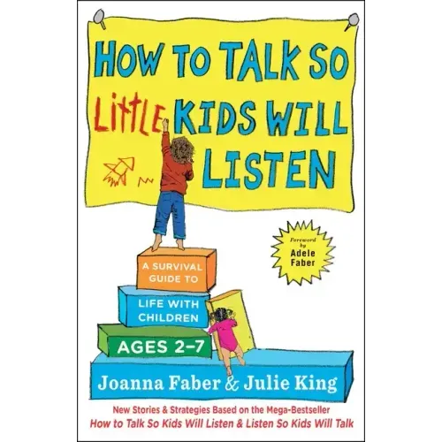 How to Talk So Little Kids Will Listen: A Survival Guide to Life with Children Ages 2-7 - Hardcover