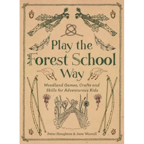 Play the Forest School Way: Woodland Games and Crafts for Adventurous Kids - Paperback