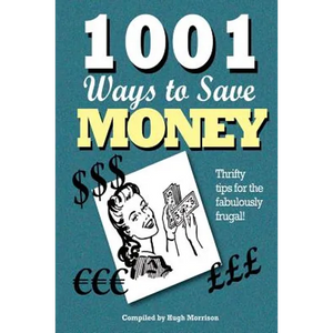 1001 Ways to Save Money: Thrifty Tips for the Fabulously Frugal! - Paperback