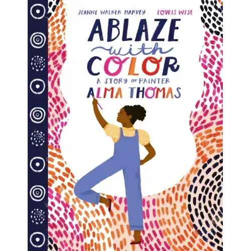 Ablaze with Color: A Story of Painter Alma Thomas - Hardcover