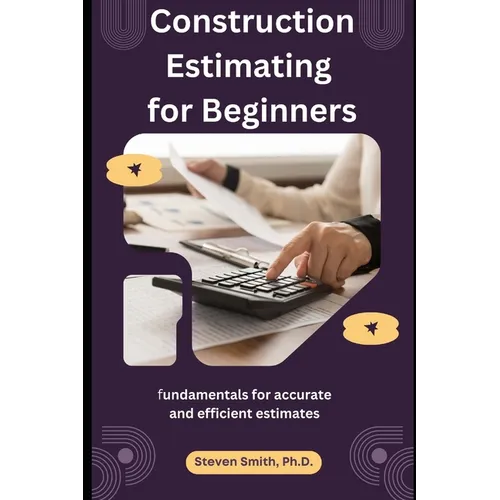 Construction Estimating for Beginners: fundamentals for accurate and efficient estimates - Paperback