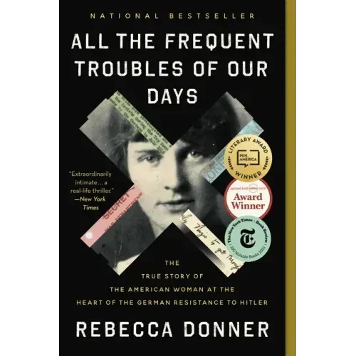All the Frequent Troubles of Our Days: The True Story of the American Woman at the Heart of the German Resistance to Hitler - Paperback