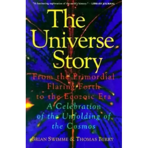 The Universe Story: From the Primordial Flaring Forth to the Ecozoic Era--A Celebration of the Unfol - Paperback