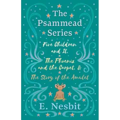 Five Children and It, The Phoenix and the Carpet, and The Story of the Amulet;The Psammead Series - Books 1 - 3 - Hardcover