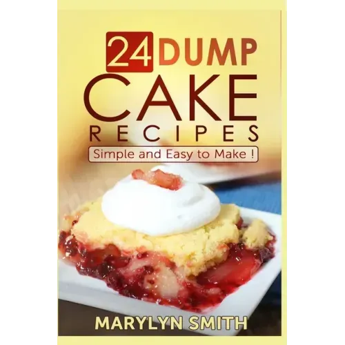24 Dump Cake Recipes: Simple and Easy to Make - Paperback