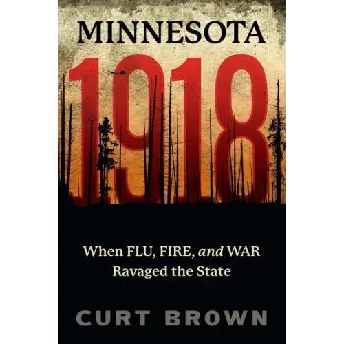 Minnesota, 1918: When Flu, Fire, and War Ravaged the State - Paperback