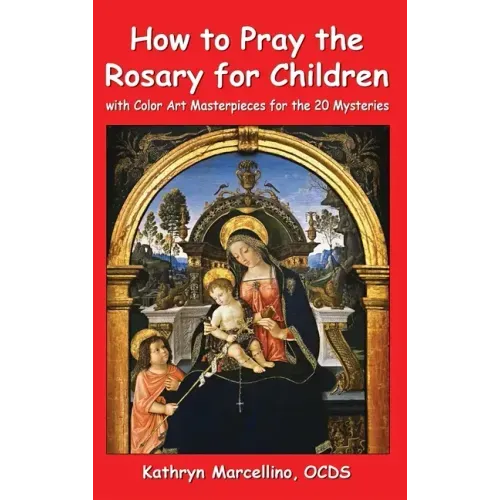 How to Pray the Rosary for Children: With Color Art Masterpieces for the 20 Mysteries - Hardcover