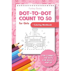 Dot-To-Dot Count to 50 for Girls + Coloring Workbook: Fun Connect the Dots for Ages 5 and Up - Paperback
