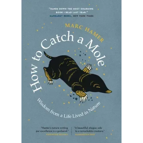 How to Catch a Mole: Wisdom from a Life Lived in Nature - Paperback
