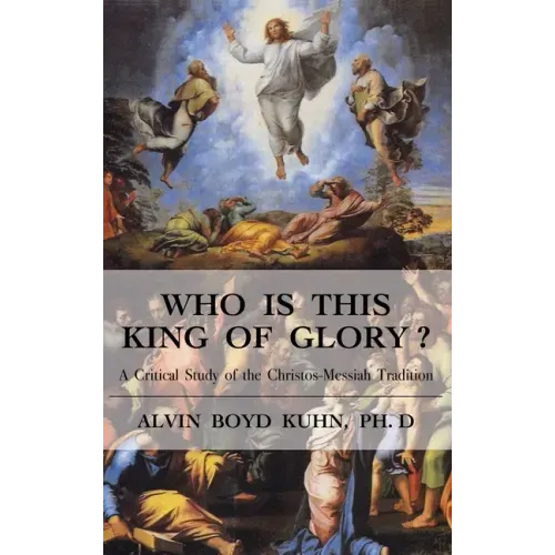 Who is This King of Glory?: A Critical Study of the Christos-Messiah Tradition - Hardcover