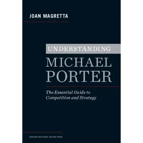 Understanding Michael Porter: The Essential Guide to Competition and Strategy - Hardcover