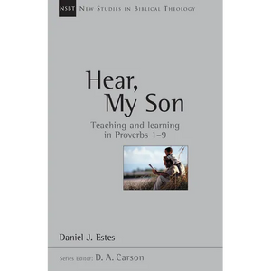 Hear, My Son: Teaching Learning in Proverbs 1-9 Volume 4 - Paperback