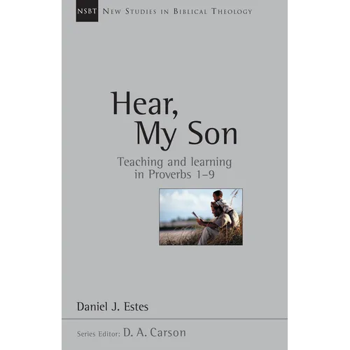 Hear, My Son: Teaching Learning in Proverbs 1-9 Volume 4 - Paperback