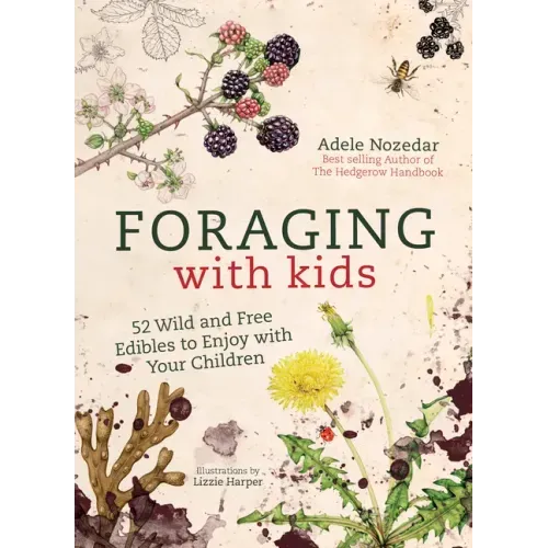 Foraging with Kids: 52 Wild and Free Edibles to Enjoy with Your Children - Hardcover