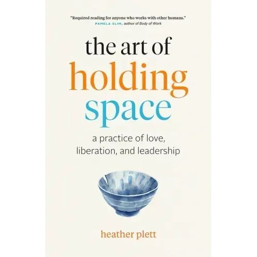 The Art of Holding Space: A Practice of Love, Liberation, and Leadership - Paperback