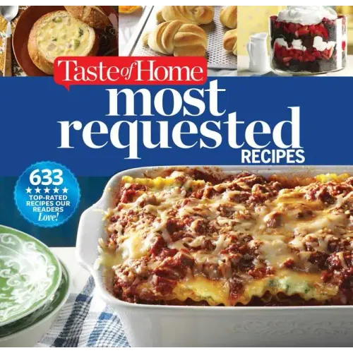 Taste of Home Most Requested Recipes: 633 Top-Rated Recipes with Easy Step-By-Step Instructions - Hardcover