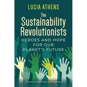 The Sustainability Revolutionists: Heroes and Hope for Our Planet's Future - Paperback