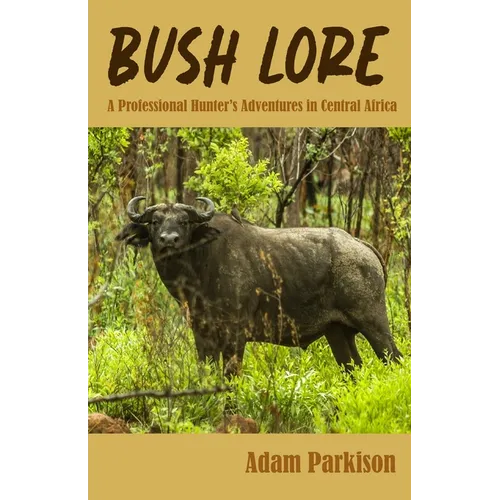 Bush Lore: A Professional Hunter's Adventures in Central Africa - Paperback