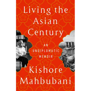 Living the Asian Century: An Undiplomatic Memoir - Paperback