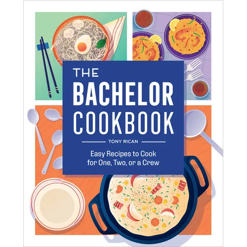 The Bachelor Cookbook: Easy Recipes to Cook for One, Two or a Crew - Paperback