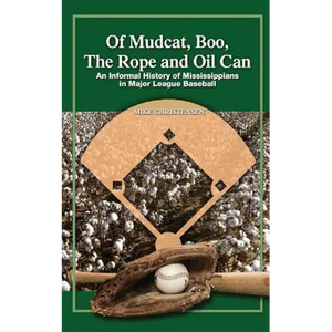 Of Mudcat, Boo, The Rope and Oil Can: An Informal History of Mississippians in Major League Baseball - Paperback