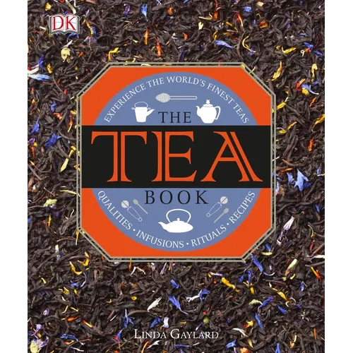 The Tea Book: Experience the Worldâ (Tm)S Finest Teas, Qualities, Infusions, Rituals, Recipes - Hardcover